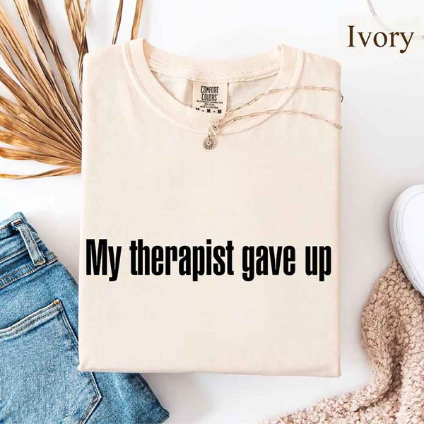 Comfort Colors My Therapist Gave Up Tee - Funny Sarcastic Humor T-shirt