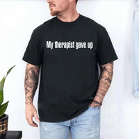 Comfort Colors My Therapist Gave Up Tee - Funny Sarcastic Humor T-shirt