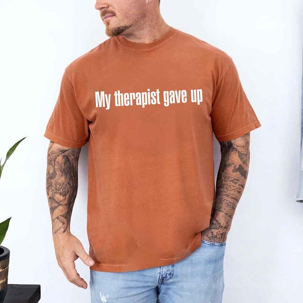 Comfort Colors My Therapist Gave Up Tee - Funny Sarcastic Humor T-shirt