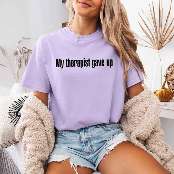 Comfort Colors My Therapist Gave Up Tee - Funny Sarcastic Humor T-shirt