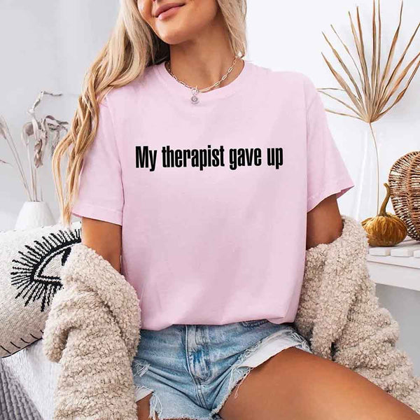 Comfort Colors My Therapist Gave Up Tee - Funny Sarcastic Humor T-shirt