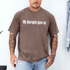 Comfort Colors My Therapist Gave Up Tee - Funny Sarcastic Humor T-shirt