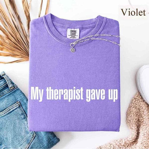 Comfort Colors My Therapist Gave Up Tee - Funny Sarcastic Humor T-shirt