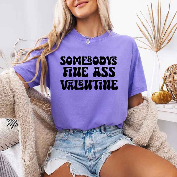 Comfort Colors Somebody Fine Ass Valentine T-shirt