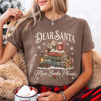 Dear Santa More Books Please Book Lover Comfort Colors Tee