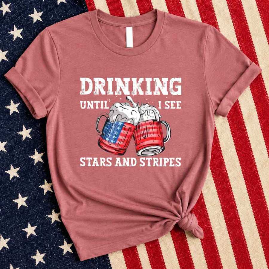 Drinking Until I see The Stars And Stripes 4th Of July Tee