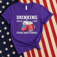 Drinking Until I see The Stars And Stripes 4th Of July Tee