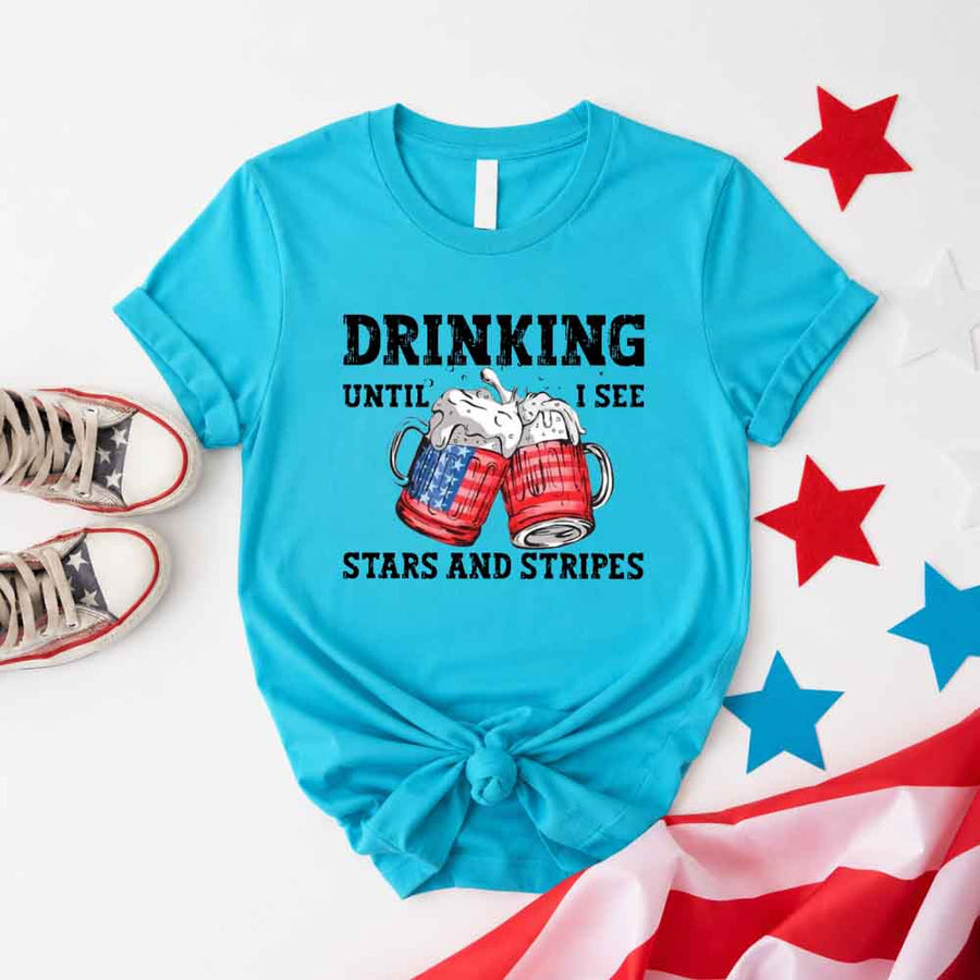 Drinking Until I see The Stars And Stripes 4th Of July Tee
