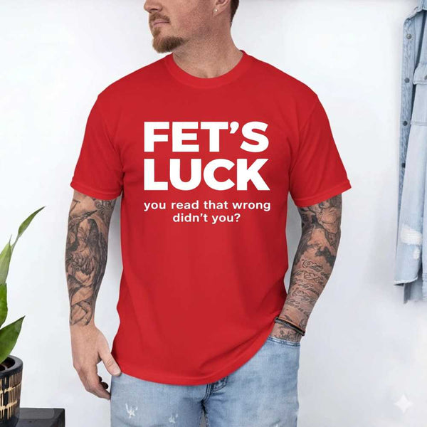 May include a graphic t-shirt featuring the phrase “FET’S LUCK” designed as an optical illusion.