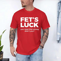 May include a graphic t-shirt featuring the phrase “FET’S LUCK” designed as an optical illusion.
