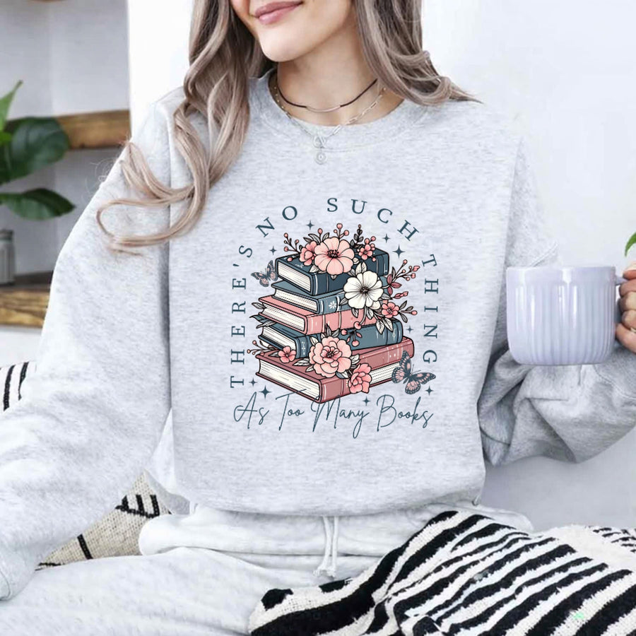May include a Floral Book Lover Too Many Books Sweatshirt featuring a charming floral design and playful bookish statement.