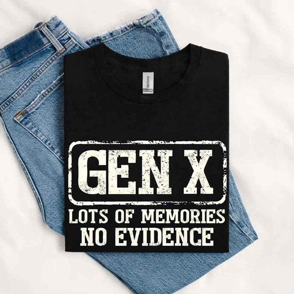 May include a t-shirt design with bold black text that reads “GEN X” in a distressed block style, followed by the phrase “LOTS OF MEMORIES NO EVIDENCE” in uppercase letters beneath it. The layout has a vintage, stamped look with a humorous nostalgic tone.