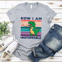 Funny Shirt - T Rex Now I Am Unstoppable Tee