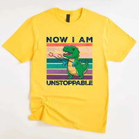 Funny Shirt - T Rex Now I Am Unstoppable Tee