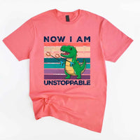Funny Shirt - T Rex Now I Am Unstoppable Tee