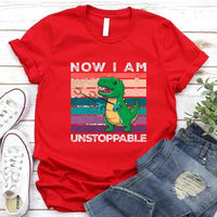 Funny Shirt - T Rex Now I Am Unstoppable Tee