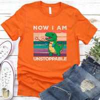 Funny Shirt - T Rex Now I Am Unstoppable Tee