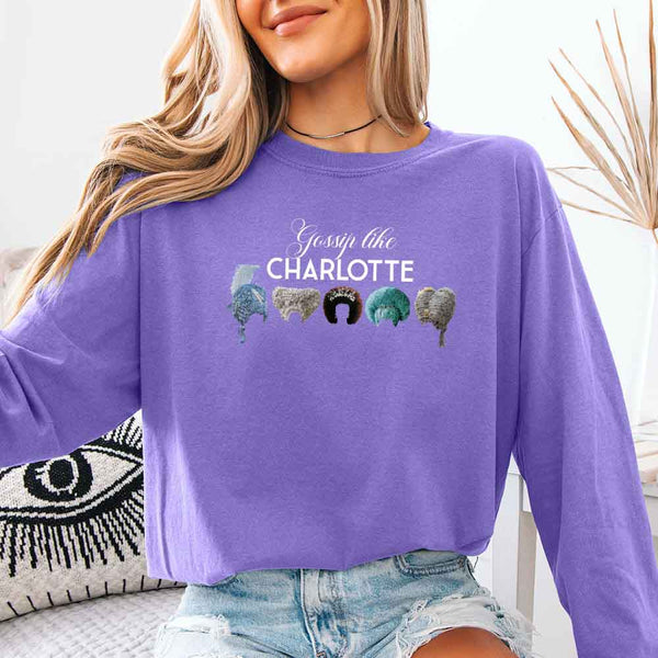 May include Gossip Like Charlotte Wigs Comfort Colors long sleeve shirt with Regency BookTok graphic and relaxed fit