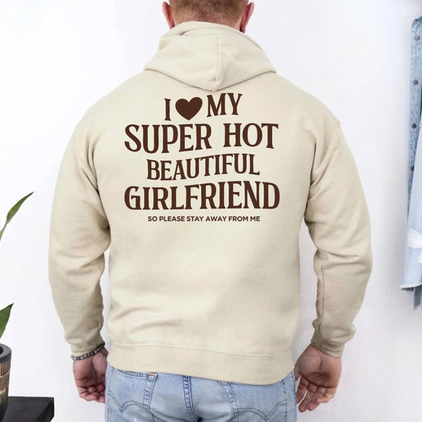 May include a pullover hoodie with the phrase I Love My Super Hot Beautiful Girlfriend printed at the back.