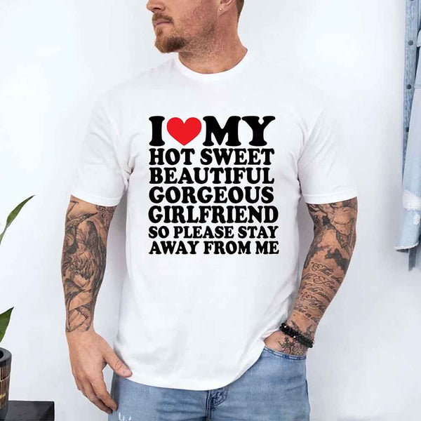 May include a unisex T-shirt with the phrase I Love My Super Hot Girlfriend printed in a bold, clear design.