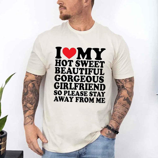 May include a unisex T-shirt with the phrase I Love My Super Hot Girlfriend printed in a bold, clear design.