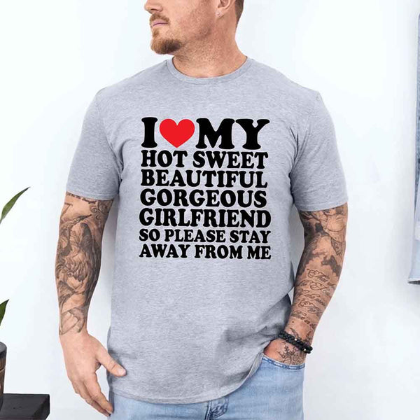 May include a unisex T-shirt with the phrase I Love My Super Hot Girlfriend printed in a bold, clear design.