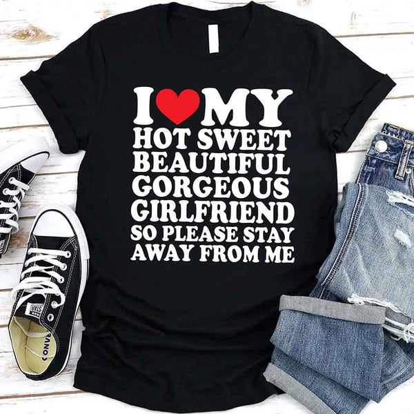 May include a unisex T-shirt with the phrase I Love My Super Hot Girlfriend printed in a bold, clear design.