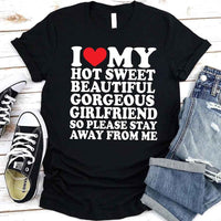 May include a unisex T-shirt with the phrase I Love My Super Hot Girlfriend printed in a bold, clear design.