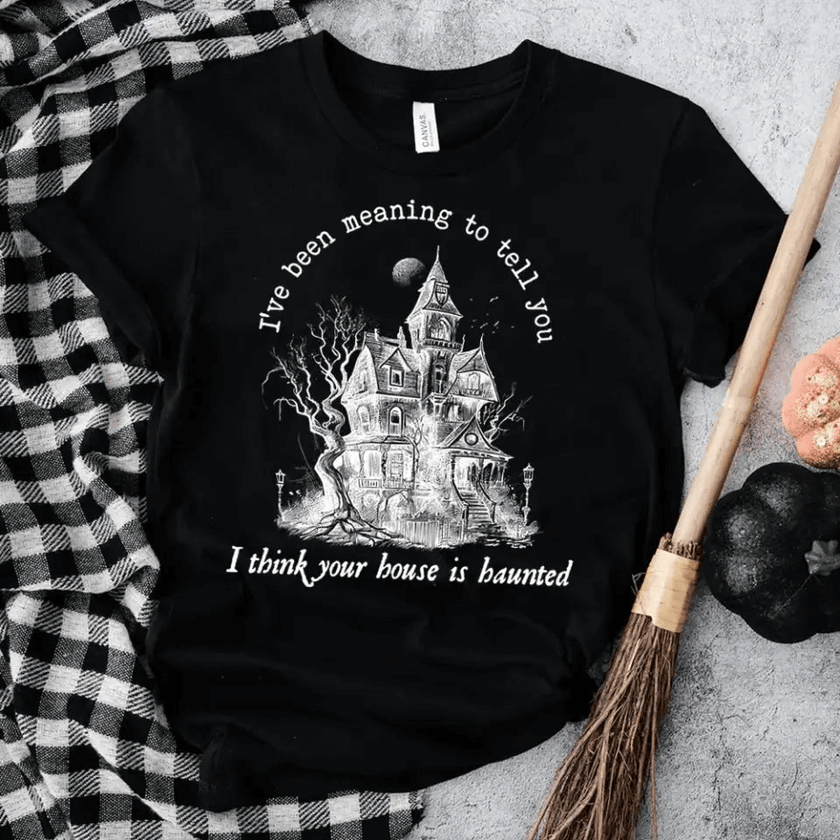 I Think You're House Is Haunted Seven Halloween T-shirt