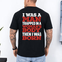 May include an I Was a Man Trapped in a Woman's Body T-Shirt featuring a bold statement graphic design for fans of edgy humor, novelty apparel, and expressive casual clothing.