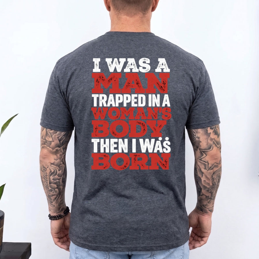 May include an I Was a Man Trapped in a Woman's Body T-Shirt featuring a bold statement graphic design for fans of edgy humor, novelty apparel, and expressive casual clothing.