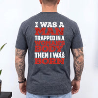 May include an I Was a Man Trapped in a Woman's Body T-Shirt featuring a bold statement graphic design for fans of edgy humor, novelty apparel, and expressive casual clothing.