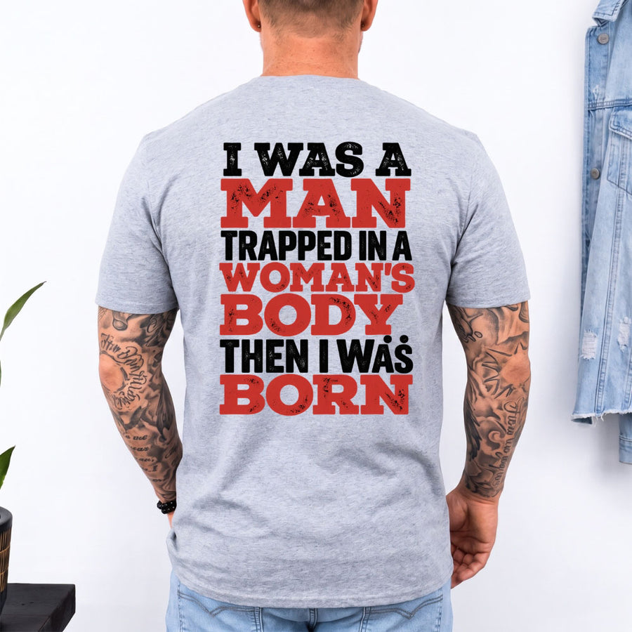 May include an I Was a Man Trapped in a Woman's Body T-Shirt featuring a bold statement graphic design for fans of edgy humor, novelty apparel, and expressive casual clothing.