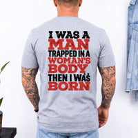 May include an I Was a Man Trapped in a Woman's Body T-Shirt featuring a bold statement graphic design for fans of edgy humor, novelty apparel, and expressive casual clothing.