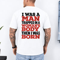May include an I Was a Man Trapped in a Woman's Body T-Shirt featuring a bold statement graphic design for fans of edgy humor, novelty apparel, and expressive casual clothing.