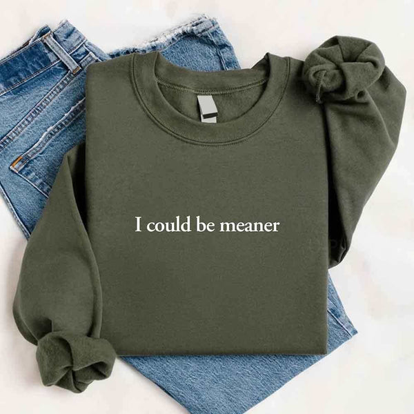 I Could Be Meaner Sweatshirt