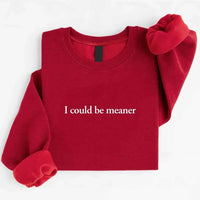 I Could Be Meaner Sweatshirt