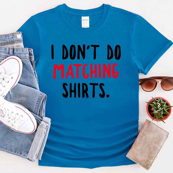 I Don't Do Matching Shirts Couples Tee
