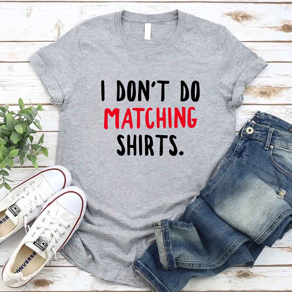 May include a unisex T-shirt with the printed phrase I Don’t Do Matching Shirts and But I Do displayed in a clean, bold design.
