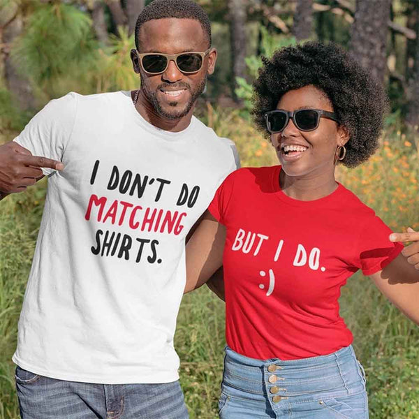 May include a unisex T-shirt with the printed phrase I Don’t Do Matching Shirts and But I Do displayed in a clean, bold design.