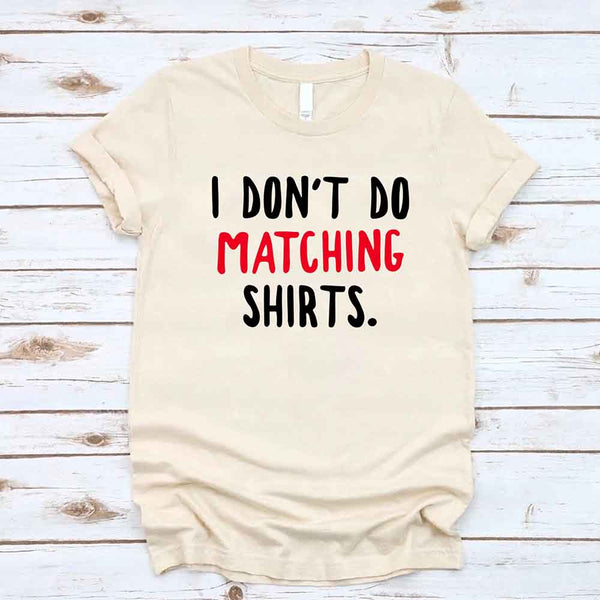 I Don't Do Matching Shirts Couples Tee