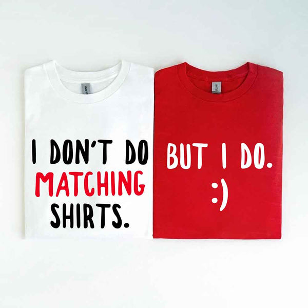 May include a unisex T-shirt with the printed phrase I Don’t Do Matching Shirts and But I Do displayed in a clean, bold design.