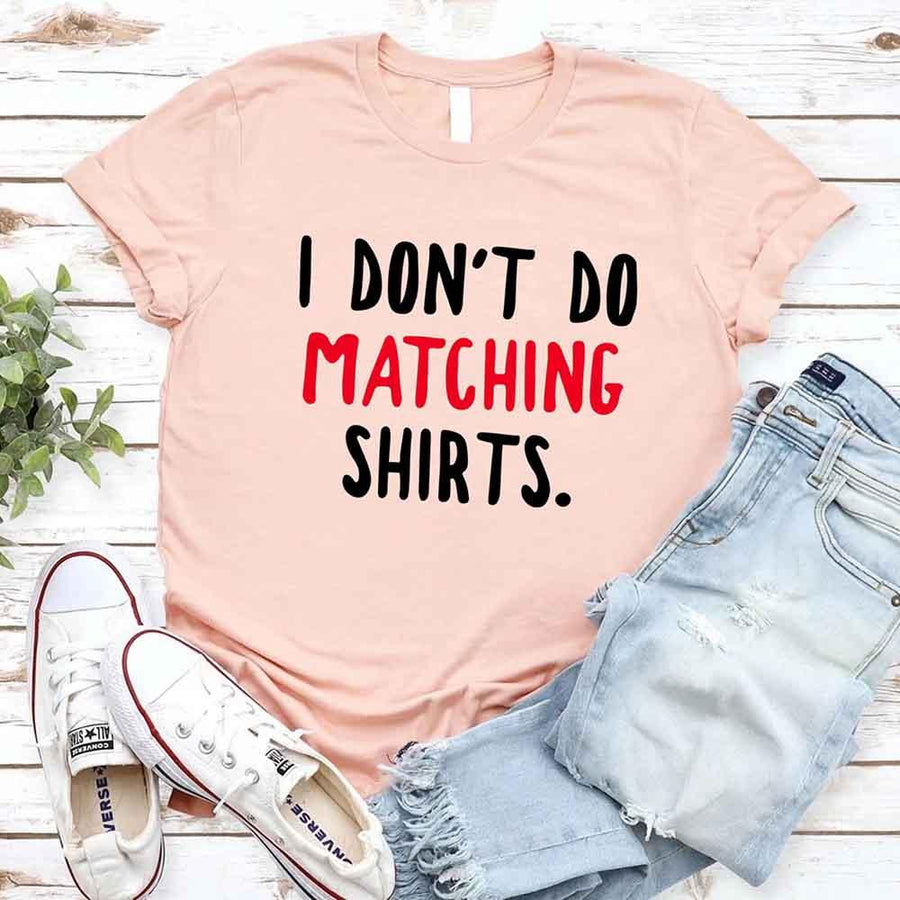 May include a unisex T-shirt with the printed phrase I Don’t Do Matching Shirts and But I Do displayed in a clean, bold design.