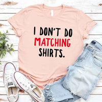 May include a unisex T-shirt with the printed phrase I Don’t Do Matching Shirts and But I Do displayed in a clean, bold design.