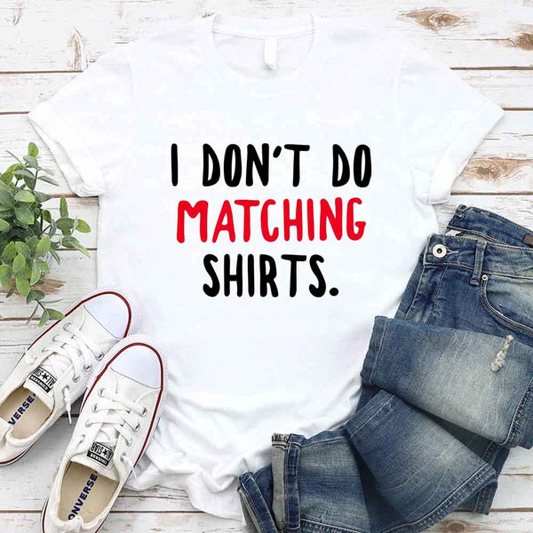 May include a unisex T-shirt with the printed phrase I Don’t Do Matching Shirts and But I Do displayed in a clean, bold design.