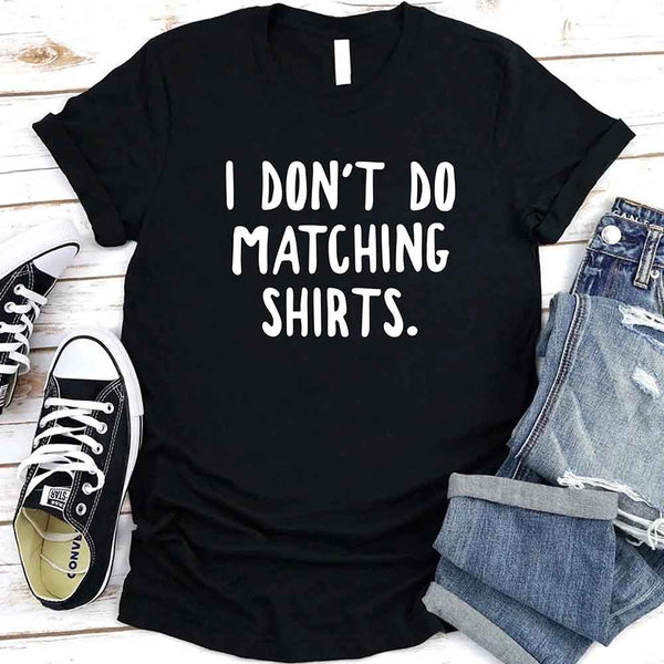 May include a unisex T-shirt with the printed phrase I Don’t Do Matching Shirts and But I Do displayed in a clean, bold design.