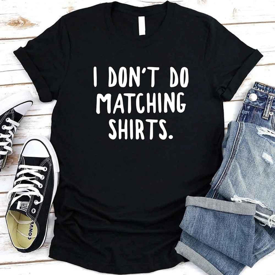 May include a unisex T-shirt with the printed phrase I Don’t Do Matching Shirts and But I Do displayed in a clean, bold design.