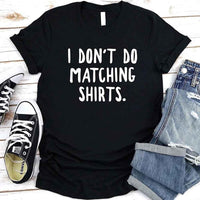 May include a unisex T-shirt with the printed phrase I Don’t Do Matching Shirts and But I Do displayed in a clean, bold design.