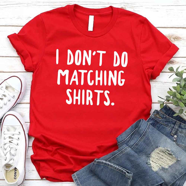 May include a unisex T-shirt with the printed phrase I Don’t Do Matching Shirts and But I Do displayed in a clean, bold design.