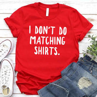 May include a unisex T-shirt with the printed phrase I Don’t Do Matching Shirts and But I Do displayed in a clean, bold design.